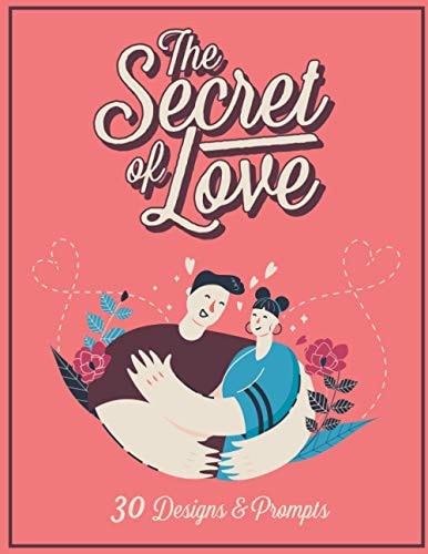 The Secret of Love An Adult Coloring Book -Featuring Very Special Moments of Love and Affection.