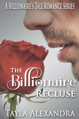 The Billionaire Recluse A Beauty and the Beast Romance Retelling