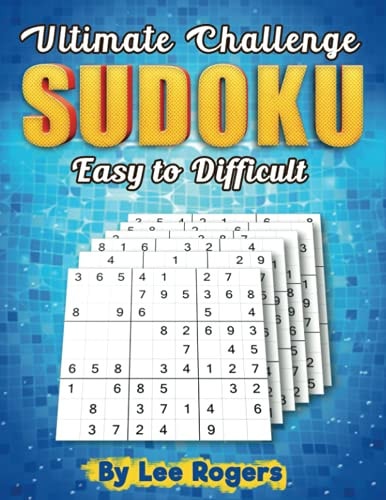 Ultimate Challenge Sudoku Easy to Difficult by Lee Rogers