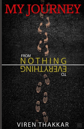 My Journey- From Nothing to Everything An Inspiring Beggar's Journey that Will Teach Ultimate Lessons to New Age Youngsters