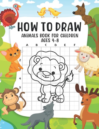 How to Draw Animals Book For Children Ages 4-8 A Fun and Simple Step-by-Step Guide for Children to Learn How to Draw Animals, Dog, Cat, Pig, and More Cute Animals!