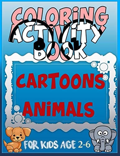 Coloring Activity Book Cartoons Animals for Kids Age 2-6 8.5 X 0.06 X 11 Inches 21.5 X 27.94 Cm 26 Pages CARTOONS-ANIMALS