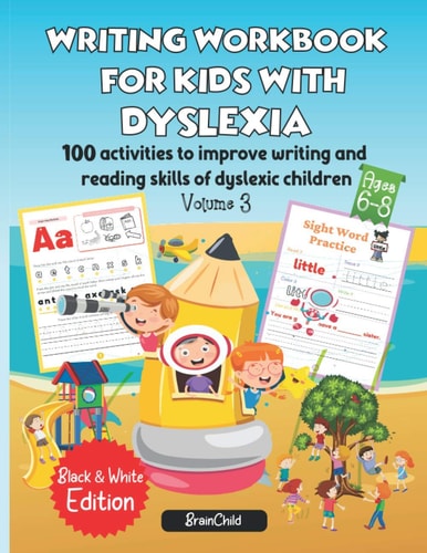 Writing Workbook for Kids with Dyslexia. 100 Activities to Improve Writing and Reading Skills of Dyslexic Children. Black and White Edition. Volume 3