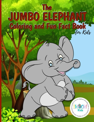 The Jumbo Elephant Coloring and Fun Fact Book for Kids An Activity Book Filled with Cute Coloring Pages for Children. With Lots of Cheeky Elephants to Color and Interesting Facts Included, this Book is Both Fun and Educational. Ideal for Boys and Girls.