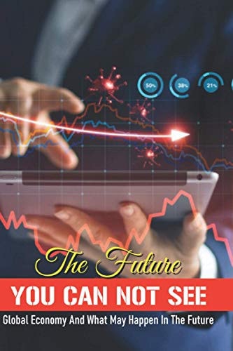 The Future You Can Not See Global Economy And What May Happen In The Future: International Accounting Book