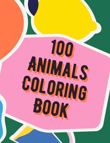 100 Animals Coloring Book Animal Coloring Book for Grown-Ups Your Kids