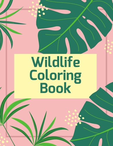 Wildlife Coloring Book 100 Amazing Patterns: An Adult Coloring Book with Fun, Easy, and Relaxing Coloring Pages