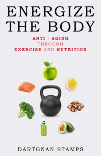 Energize the Body Anti - Aging Through Exercise And Nutrition