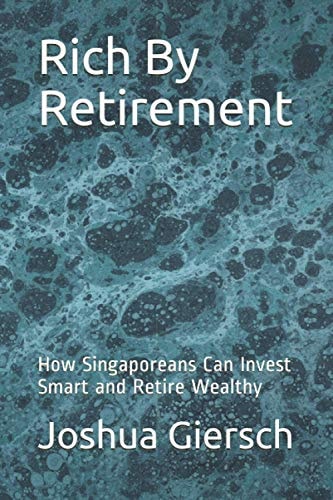 Rich By Retirement How Singaporeans Can Invest Smart and Retire Wealthy