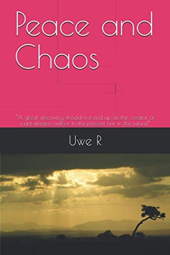 Peace and Chaos "A Great Discovery Should Not End Up as the Creator of Mad Disease Neither in the Present Nor in the Future!"