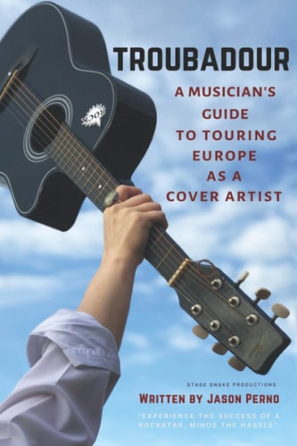 Troubadour A Musician's Guide to Touring Europe as a Cover Artist
