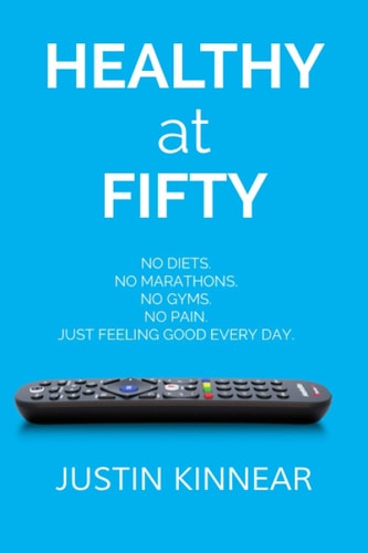 Healthy at Fifty No Diets. No Marathons. No Gyms. No Pain. Just Feeling Good Every Day