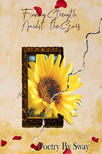 Finding Strength Amidst the Scars Poetry by Sway