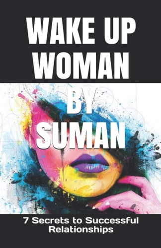 Wake Up Woman by Suman 7 Secrets to Successful Relationships