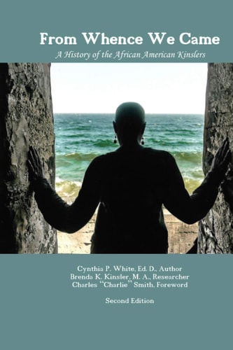 From Whence We Came A History of the African American Kinslers