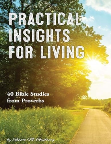 Practical Insights for Living 40 Bible Studies from Proverbs