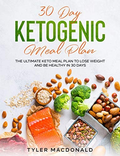 30-Day Ketogenic Meal Plan The Ultimate Keto Meal Plan to Lose Weight and Be Healthy in 30 Days