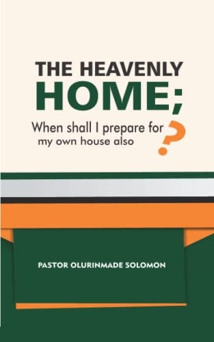 The Heavenly Home; When Shall I Prepare for My Own House Also?
