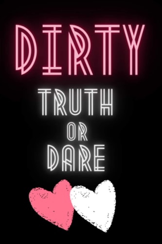 Dirty Truth Or Dare Hot Questions & Naughty Dares to Spice Up Your Sex Life Game for Couples Sexy and Kinky Perfect Gift for Valentine's Days