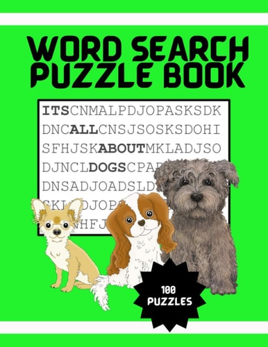 It's All About Dogs Word Seach Puzzle Book 100 Puzzles Great for Puppy Loving Adults and Kids Ages 9-12