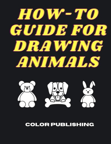 How-To Guide For Drawing Animals A Step-By-Step Tutorial for Beginners