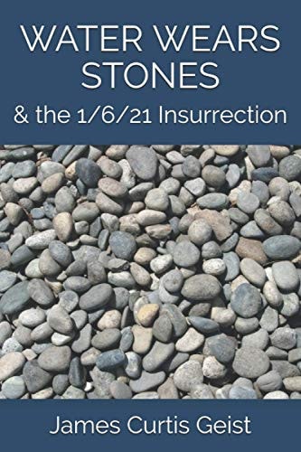 Water Wears Stones & the 1/6/21 Insurrection