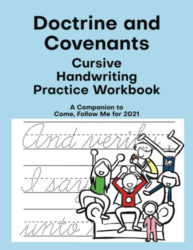 Doctrine and Covenants Cursive Handwriting Practice Workbook: For Latter-day Saints (LDS) Adults & Kids, A Companion for Come Follow Me for 2021, Improve Your Penmanship & Writing Skills