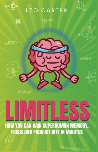 Limitless How You Can Gain Superhuman Memory, Focus And Productivity In Minutes