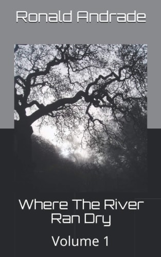Where The River Ran Dry Volume 1