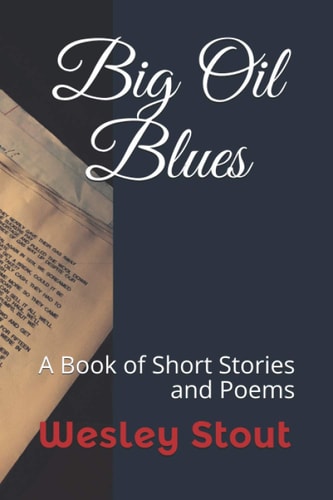 Big Oil Blues A Book of Short Stories and Poems