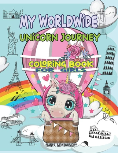 My Worldwide Unicorn Journey Amazing Coloring Book for Girls Ages 4-8, 8-12; 30 Cute & Unique Coloring Pages With Unicorns Traveling Around the World;