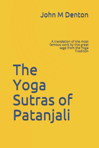 The Yoga Sutras of Patanjali A Translation of the Most Famous Work by this Great Sage from the Yoga Tradition