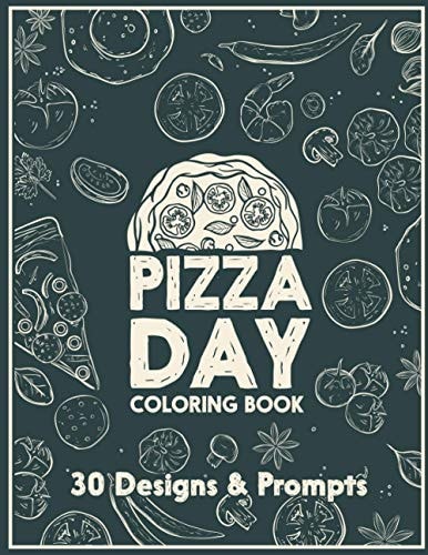 Pizza Day Coloring Book An Adult Coloring Book - Featuring Very Special Pizza Drawings for Those who Enjoy Eating Pizza.