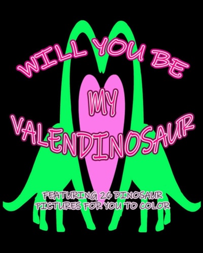 Will You Be My Valendinosaur Featuring 26 Dinosaur Pictures for You to Color