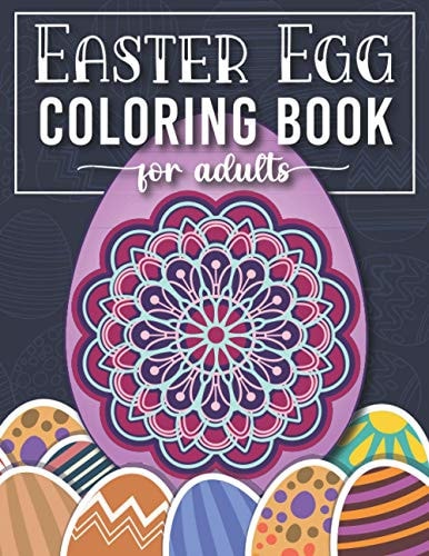 Easter Egg Coloring Book Easter Coloring Book for Teens and Adults with Over 40 Fun and Relaxing Easter Egg Designs