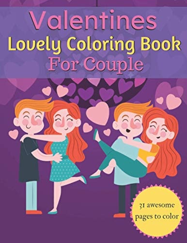 Valentines Lovely Coloring Book For Couple A Very Cute Coloring Book for Couple. Fantastic Book Couple on Love & Love Inspiration..31 Pages of Heart! Suitable for Valentine's Day.