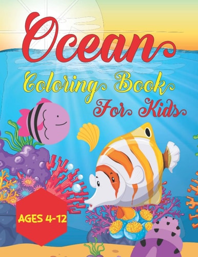 Ocean Coloring Book For Kids Ages 4-12 Under The Sea Coloring Book Gift For Kids, Preschool, Christmas, Birthday Gifts For Girls & Boys, Volume-01