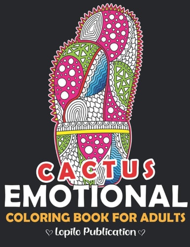 Cactus Emotional Coloring Book For Adults Relaxing Stress Relieving Coloring Book for Cactus Lovers - Succulents Coloring Book With Emotions, Flowers, Plants, Succulents, And More