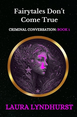 Fairytales Don't Come True Volume 1 of the Criminal Conversation Trilogy