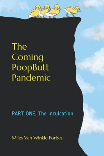 The Coming PoopButt Pandemic PART ONE, The Inculcation