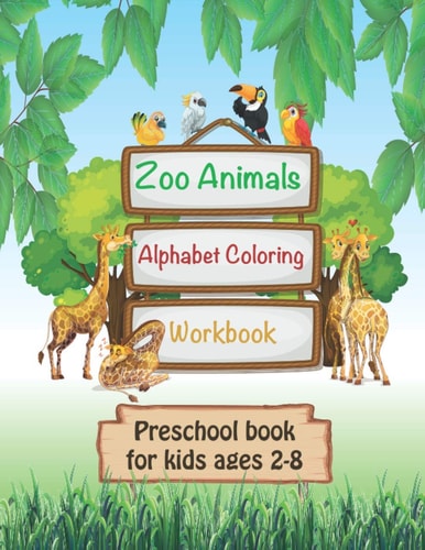 Zoo Animals Alphabet Coloring Workbook Zoo Animals Alphabet and Toddler: Fun with Letters, Animals,& Different Pictures to Color, ABC Coloring Preschool Activity Book for Kids Ages 2,3,4,5 and 6