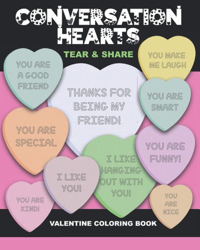 Conversation Hearts Tear and Share Valentine Coloring Book 50 Coloring Pages, 25 Unique Phrases Appropriate for Friends and Family, Boundary Lines to Help with Page Removal, Great Valentine Gift for Classrooms, Valentine's Day Parties, Friends, & More!