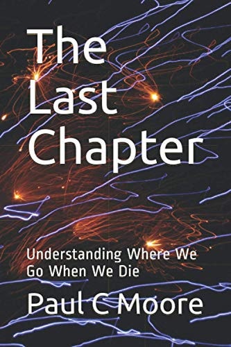 The Last Chapter Understanding Where We Go When We Die