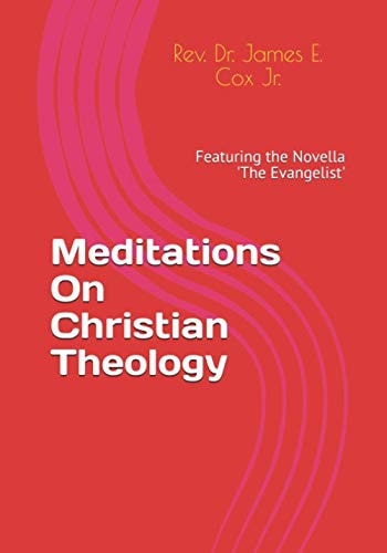 Meditations On Christian Theology Featuring the Novella 'The Evangelist'