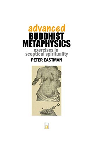 Advanced Buddhist Metaphysics Exercises in Sceptical Spirituality