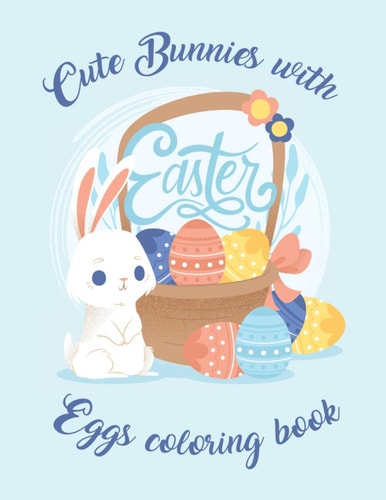 Cute Bunnies with Easter Eggs Coloring Book An Activity Book and Easter Eggs & Easter Bunny For Kids and Adults High Quality