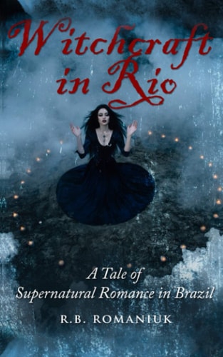 Witchcraft in Rio A Tale of Supernatural Romance in Brazil