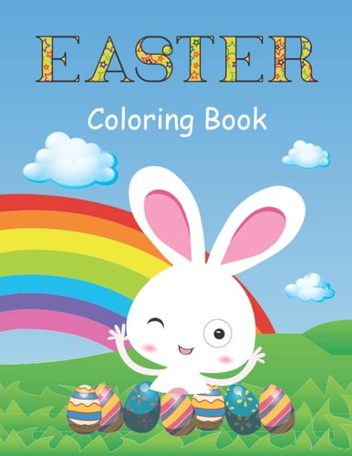 Easter Coloring Book A Fun Activity Book with Easter Bunny, Easter Coloring Book 2021, Easter Coloring Book for Kids and Adults, Easter Gifts for Kids, Bunny Coloring Pages For Boys & Girls With Easter And Magical Rainbow, Happy Easter Day