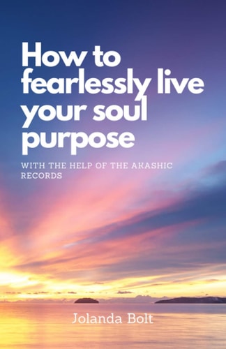 How To Fearlessly Live Your Purpose With The Help Of The Akashic Records