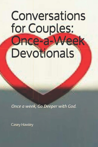 Conversations for Couples ONCE-A-WEEK DEVOTIONALS: Once a Week, Go Deeper with God.